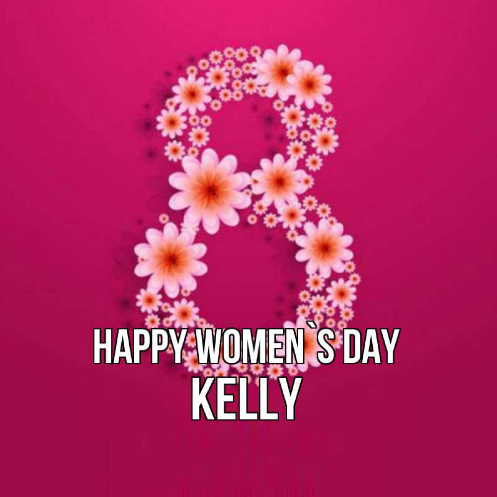 Greetings card с именем, Kelly happy women`s day цветы в виде цифры восемь Greetings with text for free download 